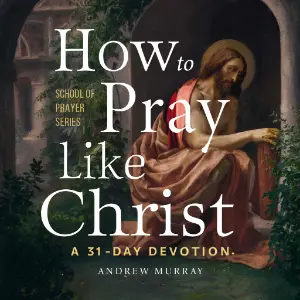 How to Pray Like Christ