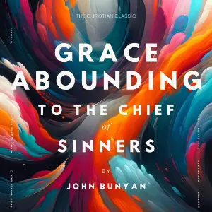 Grace Abounding to the Chief of Sinners
