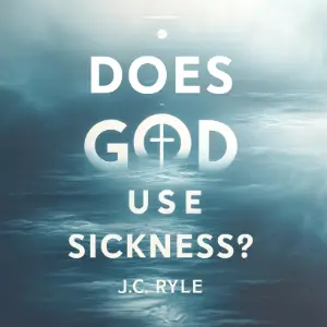 Does God Use Sickness?